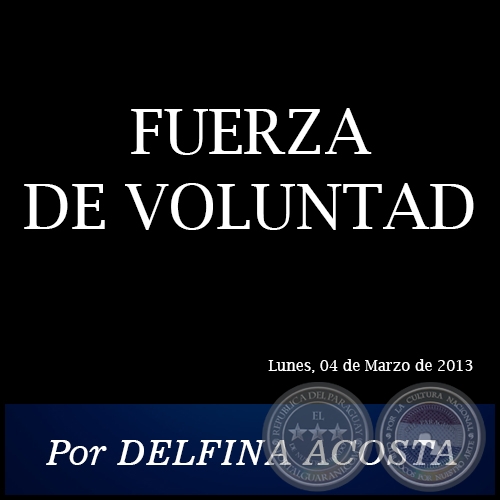 FUERZA DE VOLUNTAD - Por DELFINA ACOSTA - Lunes, 04 de Marzo de 2013